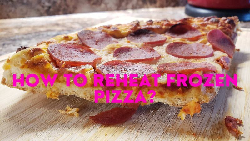 How to reheat frozen pizza