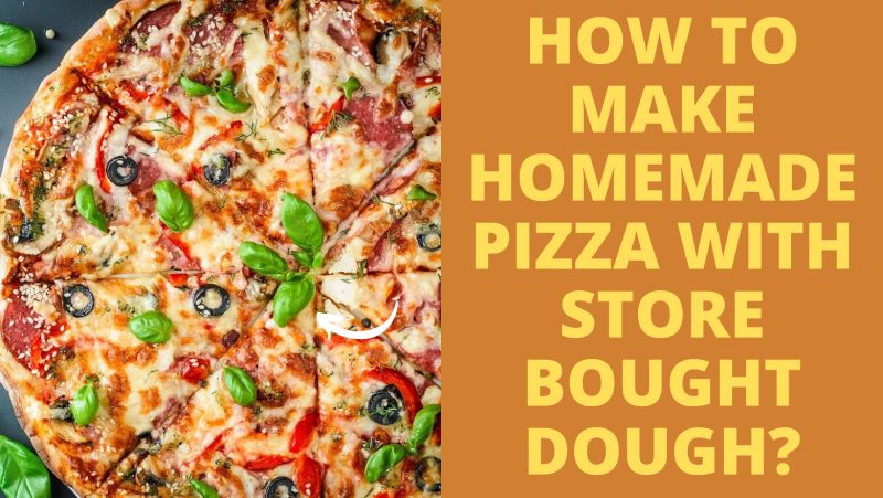 how to make homemade pizza with store bought dough