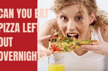 Can You Eat Pizza Left Out Overnight? Is It Safe to Eat Pizza Overnight?