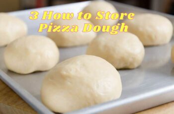 3 How to Store Pizza Dough homemade the Right Way