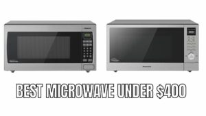 Best Microwave under $400 Reviews