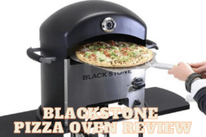 Blackstone Pizza Oven Review – Is It Worth It for you?