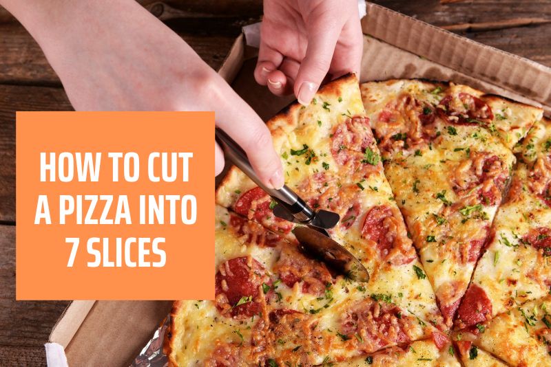 How To Cut A Pizza Into 7 Slices