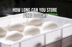 How long can you store pizza dough