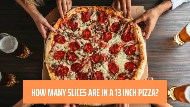 How many slices are in a 13 inch pizza? Is 13 inch pizza large?