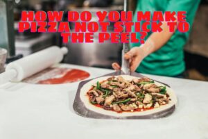 How do you make pizza not stick to the peel?
