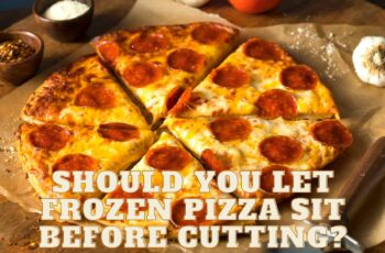 Should you let frozen pizza sit before cutting?