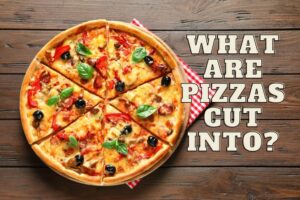 What are pizzas cut into?