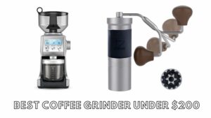 best coffee grinder under $200